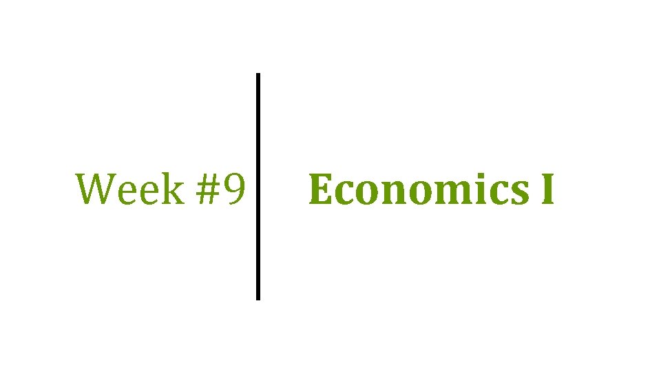 Week #9 Economics I 