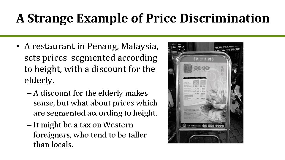 A Strange Example of Price Discrimination • A restaurant in Penang, Malaysia, sets prices