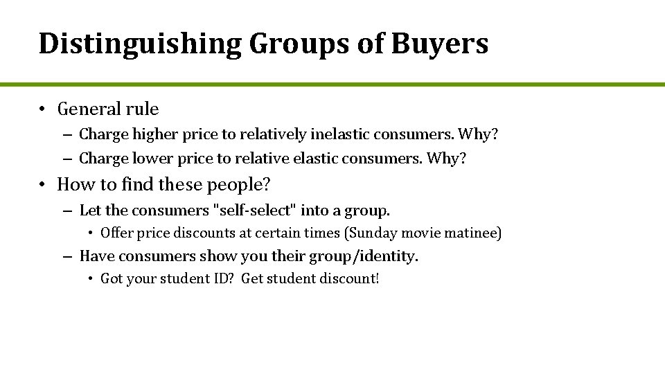 Distinguishing Groups of Buyers • General rule – Charge higher price to relatively inelastic