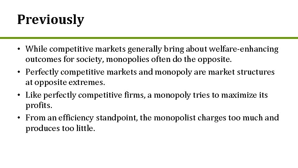 Previously • While competitive markets generally bring about welfare-enhancing outcomes for society, monopolies often