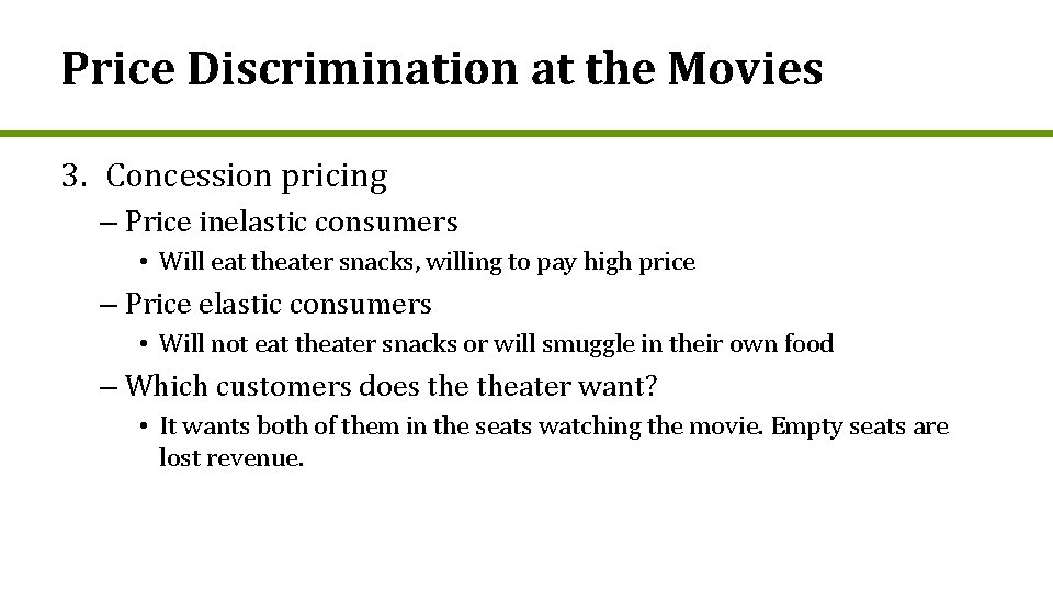 Price Discrimination at the Movies 3. Concession pricing – Price inelastic consumers • Will