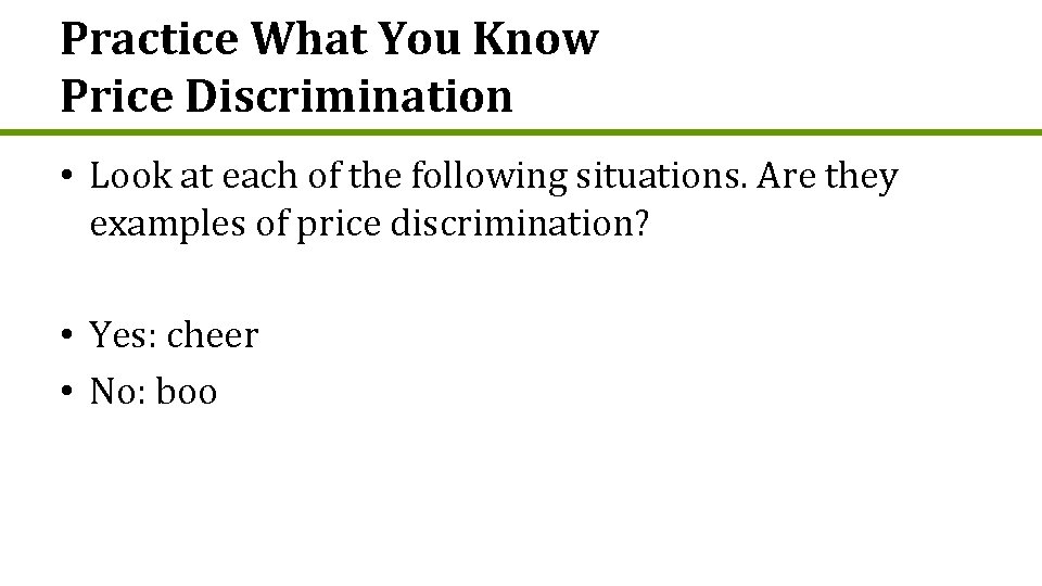 Practice What You Know Price Discrimination • Look at each of the following situations.