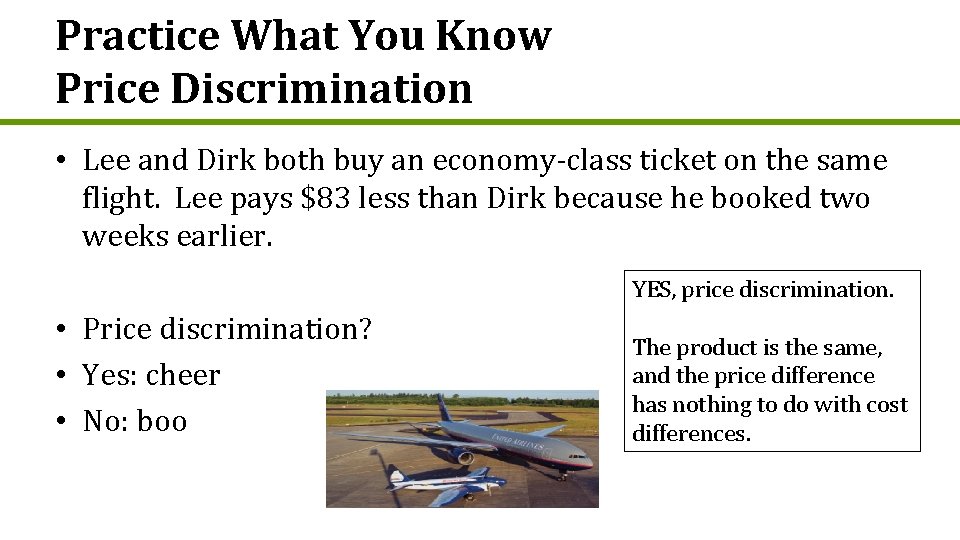 Practice What You Know Price Discrimination • Lee and Dirk both buy an economy-class