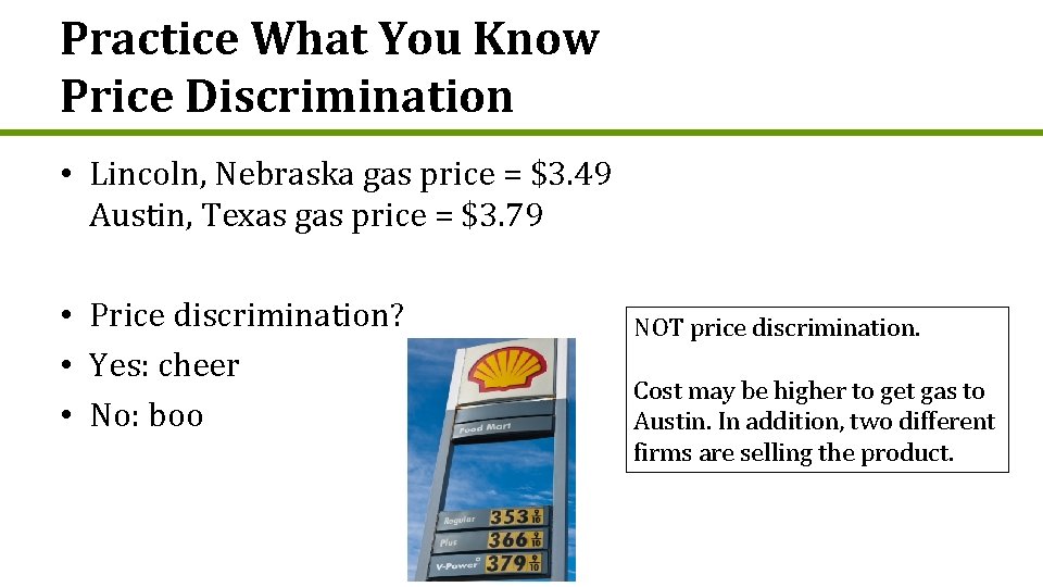 Practice What You Know Price Discrimination • Lincoln, Nebraska gas price = $3. 49