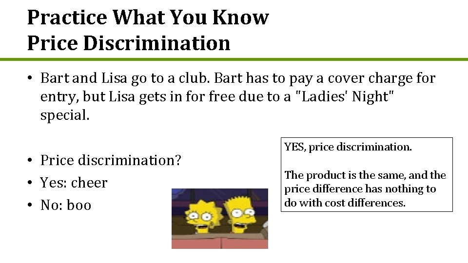 Practice What You Know Price Discrimination • Bart and Lisa go to a club.