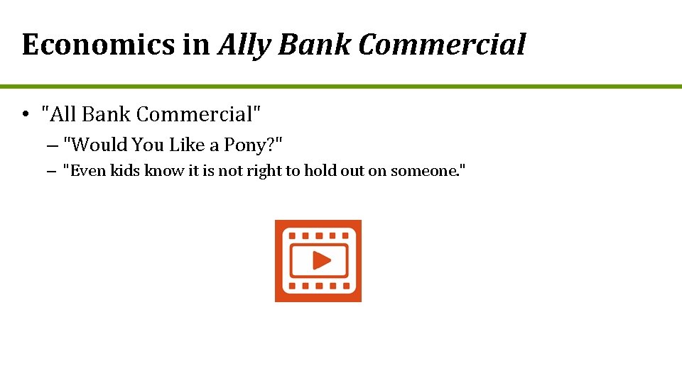 Economics in Ally Bank Commercial • "All Bank Commercial" – "Would You Like a