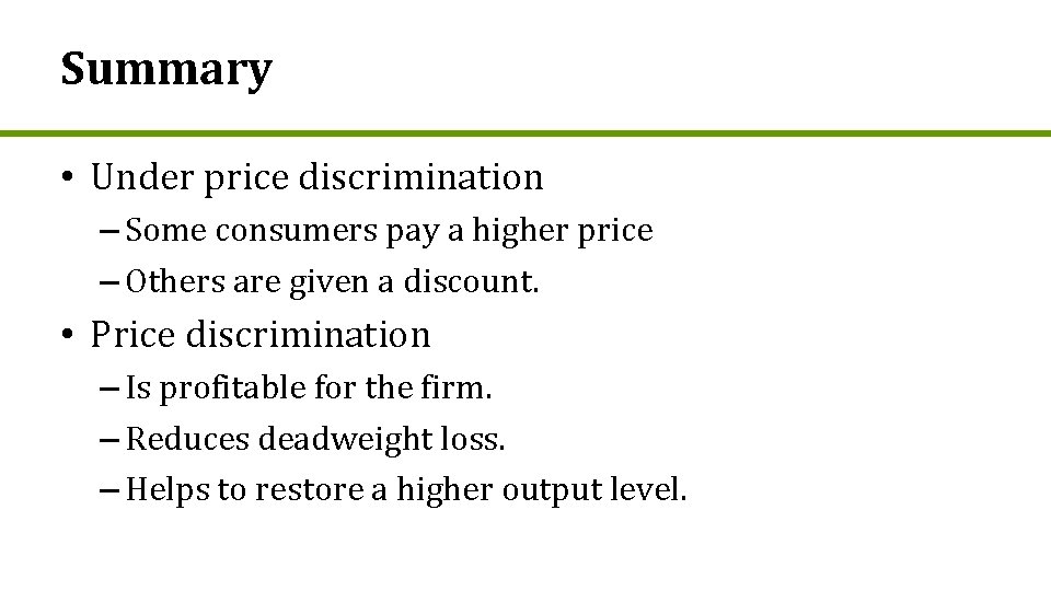 Summary • Under price discrimination – Some consumers pay a higher price – Others