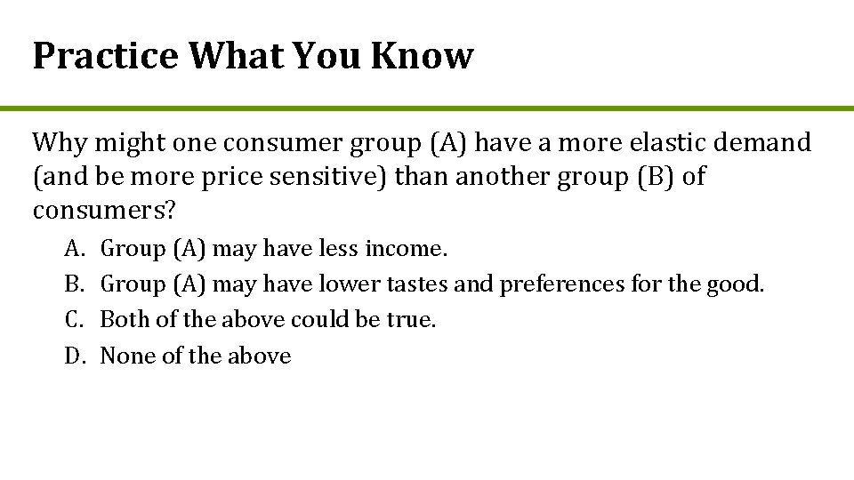 Practice What You Know Why might one consumer group (A) have a more elastic