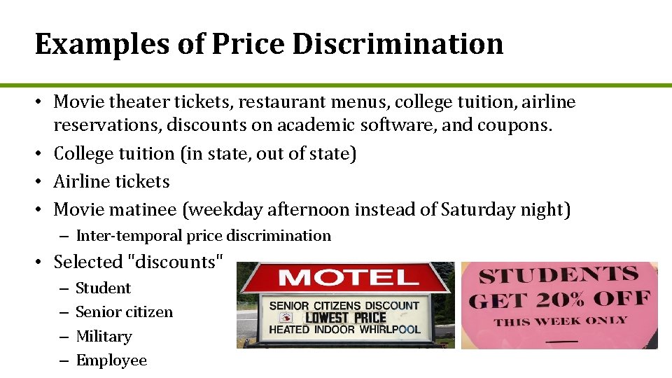 Examples of Price Discrimination • Movie theater tickets, restaurant menus, college tuition, airline reservations,