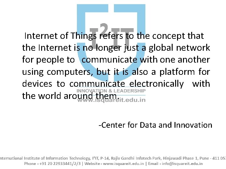 Internet of Things refers to the concept that the Internet is no longer just