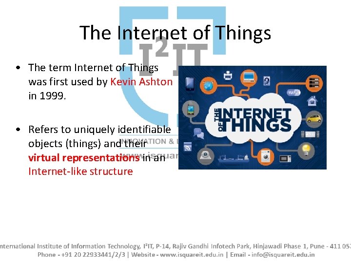 The Internet of Things • The term Internet of Things was first used by