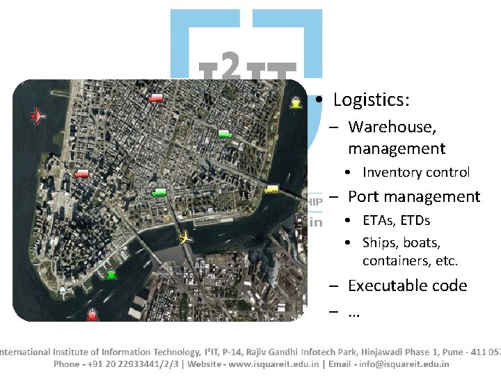  • Logistics: – Warehouse, management • Inventory control – Port management • ETAs,