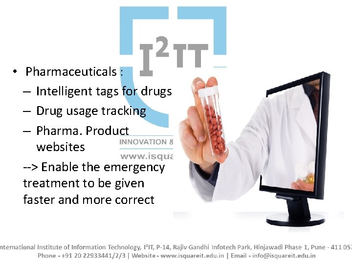  • Pharmaceuticals : – Intelligent tags for drugs – Drug usage tracking –