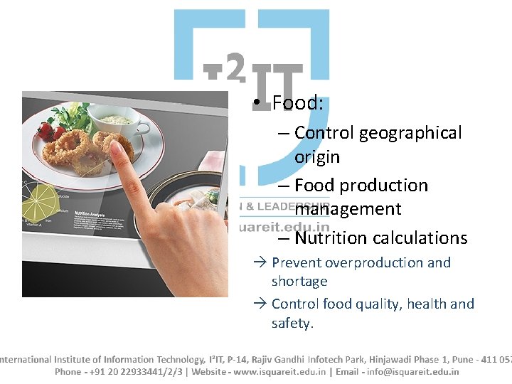  • Food: – Control geographical origin – Food production management – Nutrition calculations