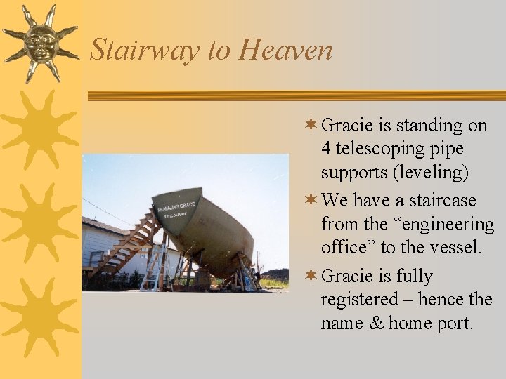 Stairway to Heaven ¬ Gracie is standing on 4 telescoping pipe supports (leveling) ¬