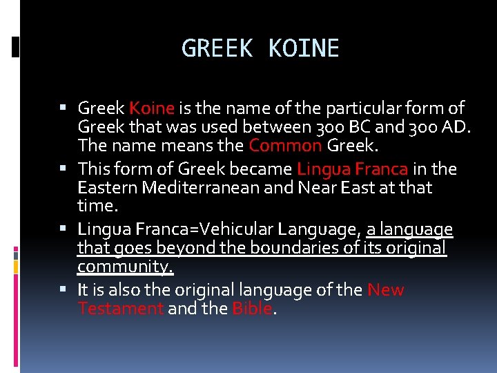 GREEK KOINE Greek Koine is the name of the particular form of Greek that