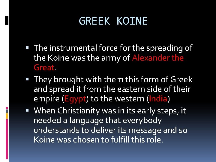GREEK KOINE The instrumental force for the spreading of the Koine was the army