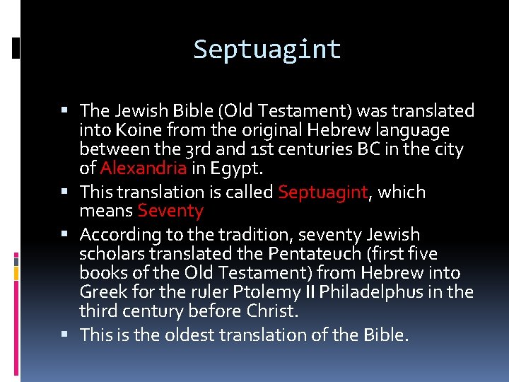 Septuagint The Jewish Bible (Old Testament) was translated into Koine from the original Hebrew