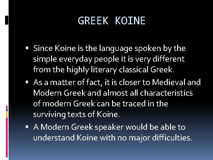 GREEK KOINE Since Koine is the language spoken by the simple everyday people it
