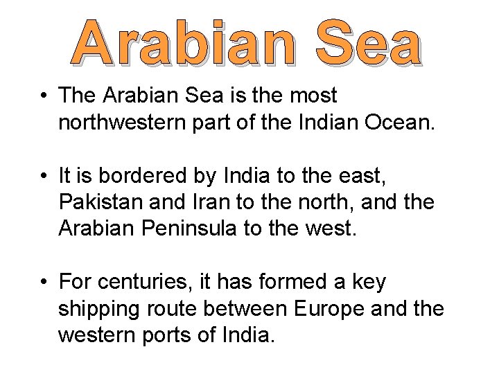 Arabian Sea • The Arabian Sea is the most northwestern part of the Indian