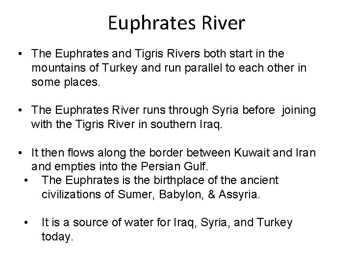 Euphrates River • The Euphrates and Tigris Rivers both start in the mountains of