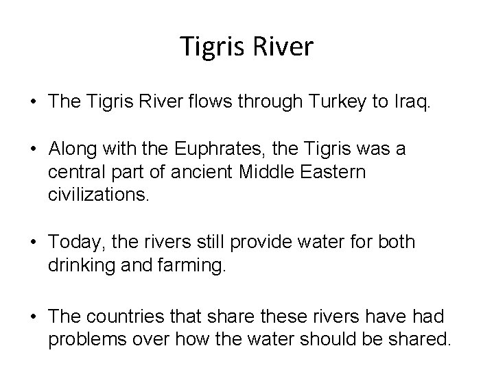 Tigris River • The Tigris River flows through Turkey to Iraq. • Along with