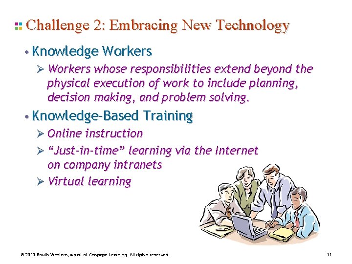 Challenge 2: Embracing New Technology • Knowledge Workers Ø Workers whose responsibilities extend beyond