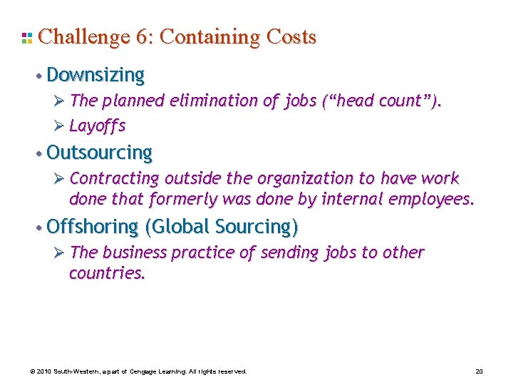 Challenge 6: Containing Costs • Downsizing Ø The planned elimination of jobs (“head count”).