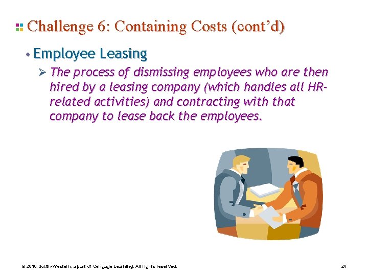 Challenge 6: Containing Costs (cont’d) • Employee Leasing Ø The process of dismissing employees