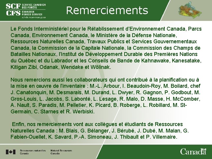 Remerciements Le Fonds Interministériel pour le Rétablissement d’Environnement Canada, Parcs Canada, Environnement Canada, le