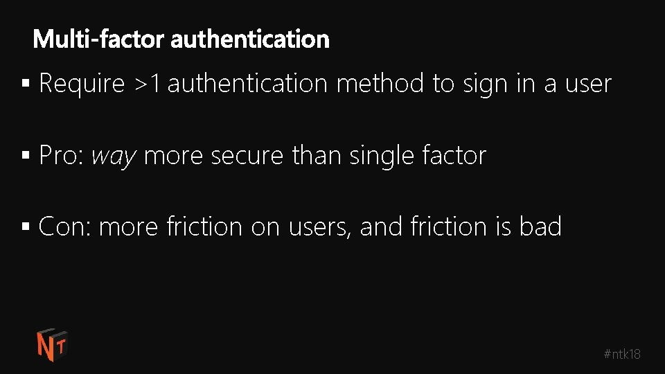 § Require >1 authentication method to sign in a user § Pro: way more