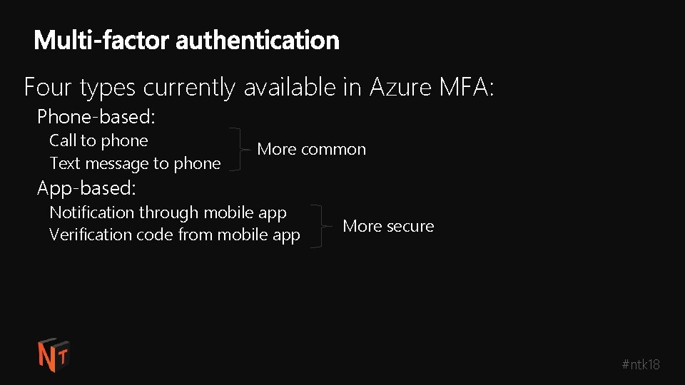 Four types currently available in Azure MFA: Phone-based: Call to phone Text message to