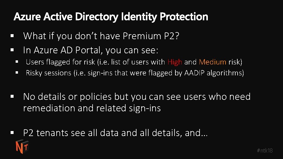 § What if you don’t have Premium P 2? § In Azure AD Portal,