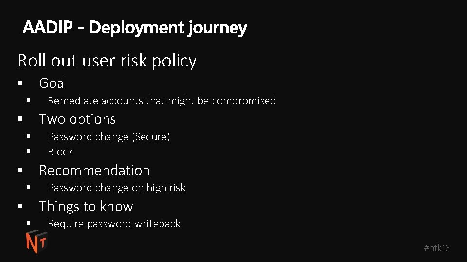 Roll out user risk policy Goal § § Remediate accounts that might be compromised