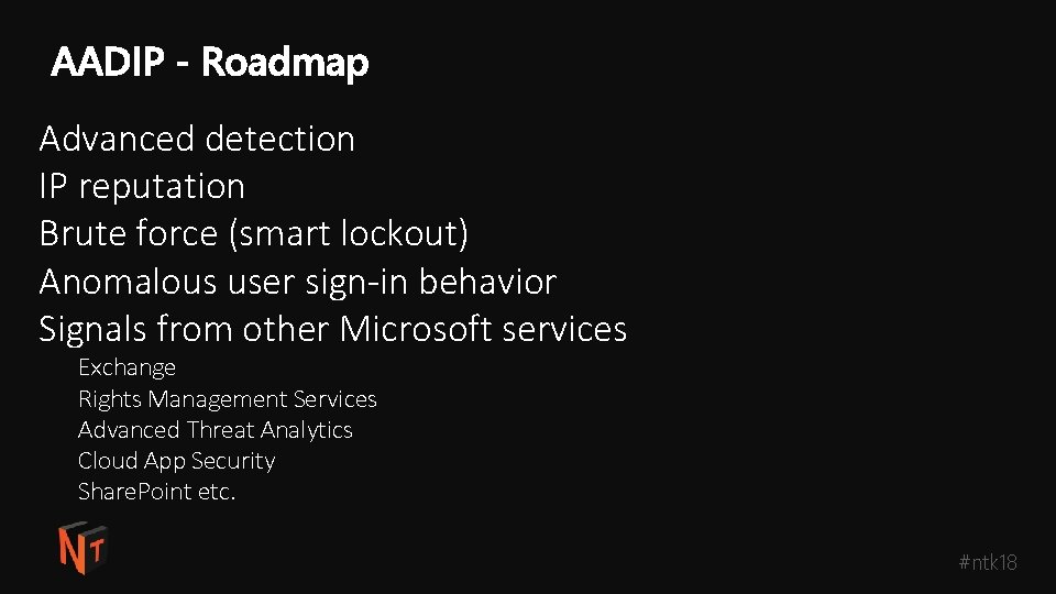 Advanced detection IP reputation Brute force (smart lockout) Anomalous user sign-in behavior Signals from