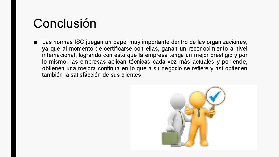 Conclusión ■ Las normas ISO juegan un papel muy importante dentro de las organizaciones,