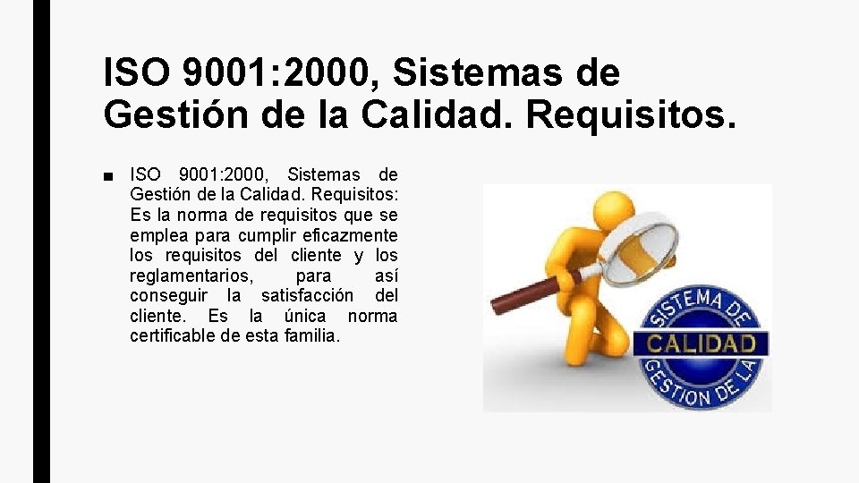 ISO 9001: 2000, Sistemas de Gestión de la Calidad. Requisitos. ■ ISO 9001: 2000,