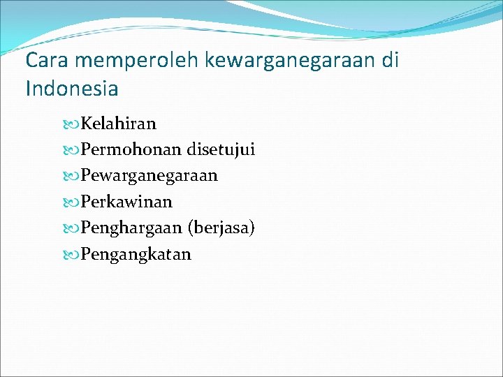 Cara memperoleh kewarganegaraan di Indonesia Kelahiran Permohonan disetujui Pewarganegaraan Perkawinan Penghargaan (berjasa) Pengangkatan 