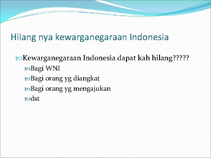 Hilang nya kewarganegaraan Indonesia Kewarganegaraan Indonesia dapat kah hilang? ? ? Bagi WNI Bagi