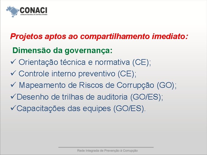 Projetos aptos ao compartilhamento imediato: Dimensão da governança: ü Orientação técnica e normativa (CE);