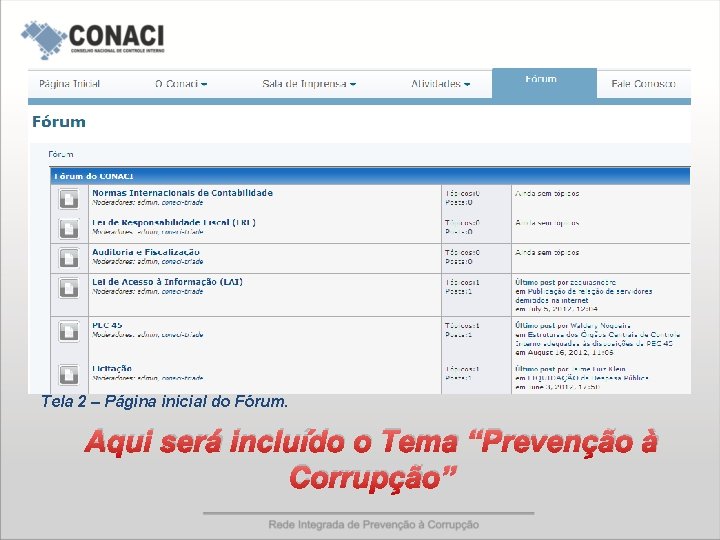 REDE INTEGRADA DE PREVENÇÃO À CORRUPÇÃO Tela 2 – Página inicial do Fórum. Aqui