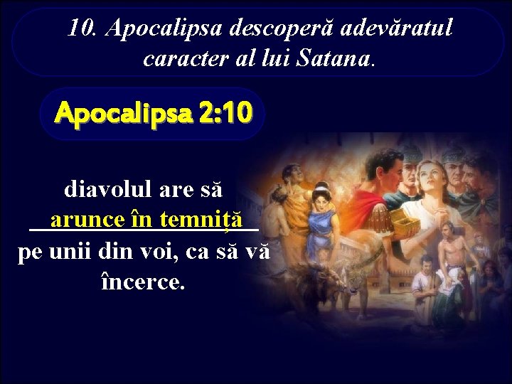 10. Apocalipsa descoperă adevăratul caracter al lui Satana. Apocalipsa 2: 10 diavolul are să