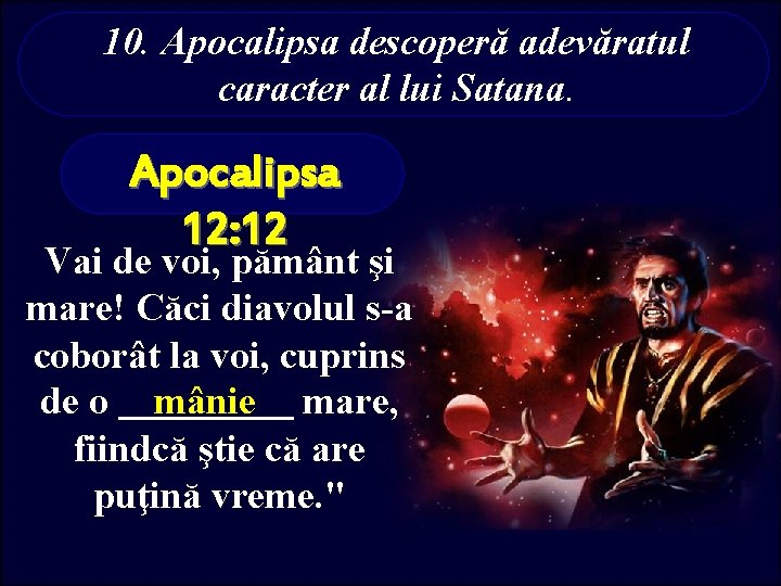 10. Apocalipsa descoperă adevăratul caracter al lui Satana. Apocalipsa 12: 12 Vai de voi,