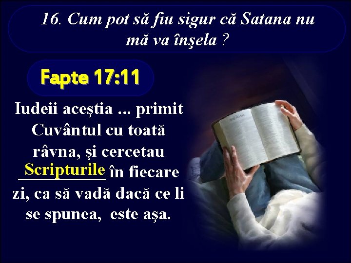 16. Cum pot să fiu sigur că Satana nu mă va înşela ? Fapte