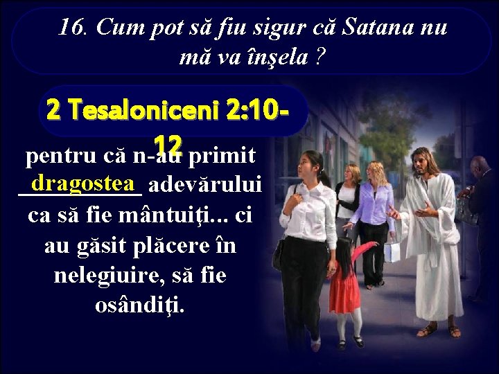 16. Cum pot să fiu sigur că Satana nu mă va înşela ? 2