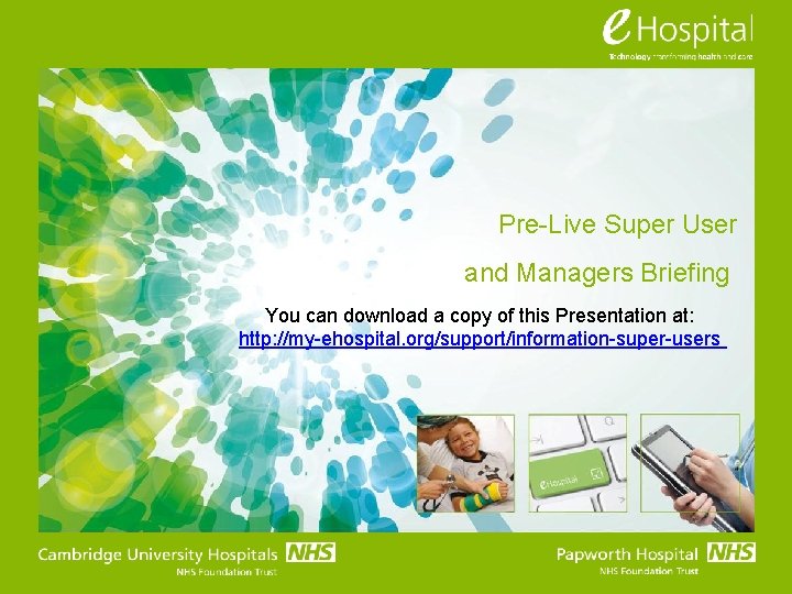Pre-Live Super User and Managers Briefing You can download a copy of this Presentation