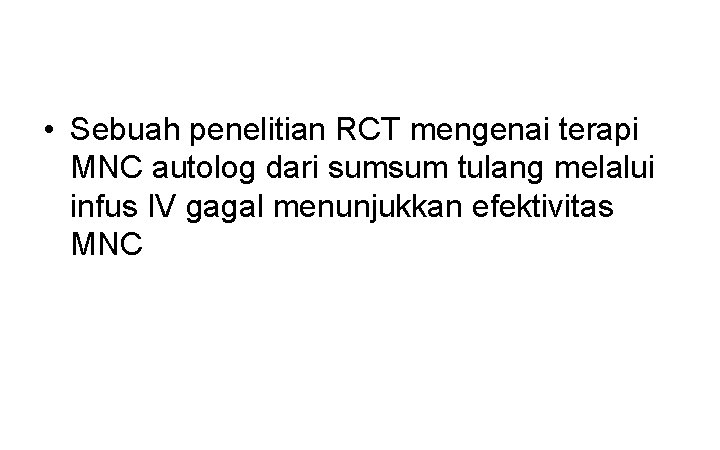  • Sebuah penelitian RCT mengenai terapi MNC autolog dari sumsum tulang melalui infus