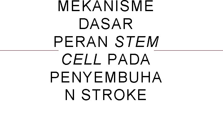 MEKANISME DASAR PERAN STEM CELL PADA PENYEMBUHA N STROKE 