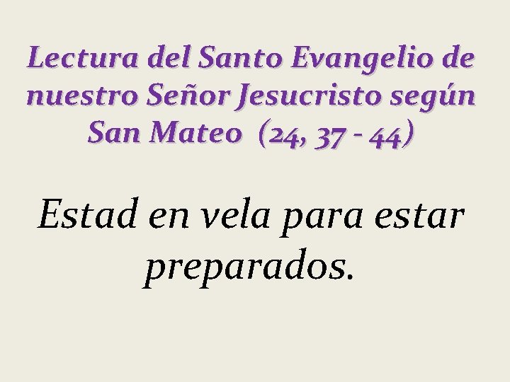 Lectura del Santo Evangelio de nuestro Señor Jesucristo según San Mateo (24, 37 -