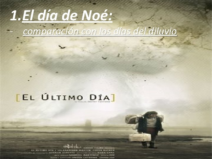 1. El día de Noé: - comparación con los días del diluvio 